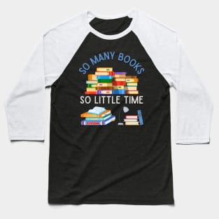 Books makes you bright So many books So little time Bookworm I Love Books Bookoholic Baseball T-Shirt